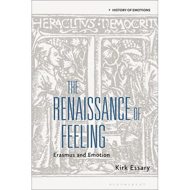 The Renaissance of Feeling: Erasmus and Emotion