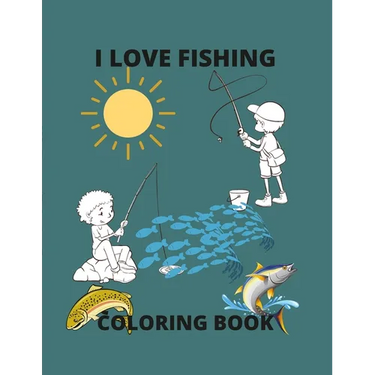 I Love Fishing: A Coloring Book