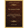 The Assayer's Guide: Or Practical Directions To Assayers, Miners, And Smelters (1852)