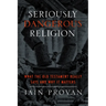 Seriously Dangerous Religion: What the Old Testament Really Says and Why It Matters