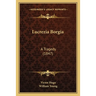 Lucrezia Borgia: A Tragedy (1847)