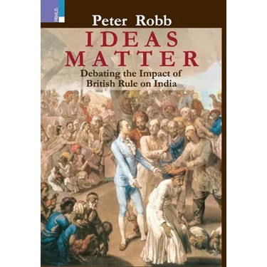 Ideas Matter: Debating the Impact of British Rule in India