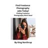 Find Freelance Photography Jobs Today!: Finding Freelance Photography Work Now!