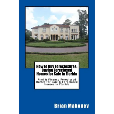 How to Buy Foreclosures: Buying Foreclosed Homes for Sale in Florida: Find & Finance Foreclosed Homes for Sale & Foreclosed Houses in Florida
