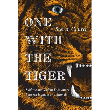 One with the Tiger: Sublime and Violent Encounters Between Humans and Animals