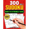 300 Sudoku Hard to Extremely Hard Volume 2: Sudoku Puzzles to solve Includes solutions Very Hard and Extremely Hard Sudoku