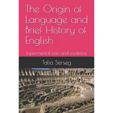 The origin of language and brief history of English: Experimental tests and evidence