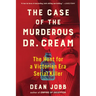 The Case of the Murderous Dr. Cream: The Hunt for a Victorian Era Serial Killer