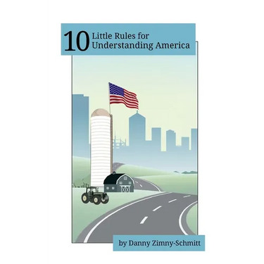 10 Little Rules for Understanding America: How the places we live shape what we believe -- and how we vote