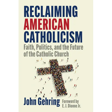 Reclaiming American Catholicism: Faith, Politics, and the Future of the Catholic Church
