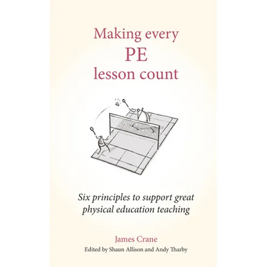 Making Every Pe Lesson Count: Six Principles to Support Great Physical Education Teaching