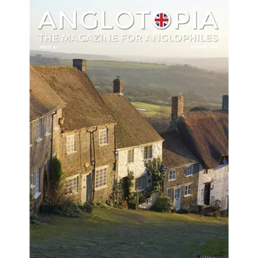Anglotopia Magazine - Issue #1 - Churchill, Wentworth Woodhouse, Dorset, George II, and More!: The Anglophile Magazine