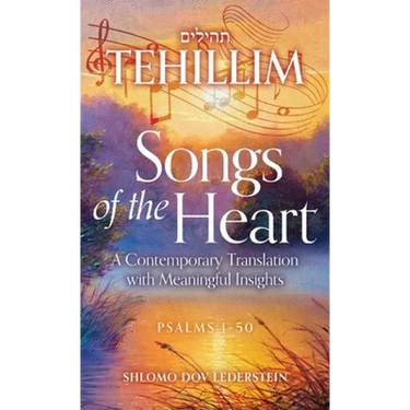 Tehillim Songs of the Heart: A Contemporary Translation with Meaningful Insights