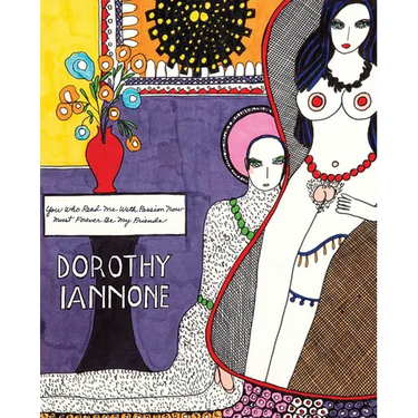 Dorothy Iannone: You Who Read Me with Passion Now Must Forever Be My Friends