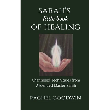 SARAH'S little book of HEALING: Channeled Techniques from Ascended Master Sarah