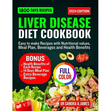 Liver Disease Diet Cookbook 2024: Easy to make recipes with nutritional values, meal plan, beverage and health benefits