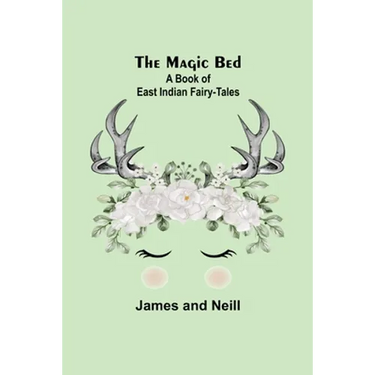 The Magic Bed: A Book of East Indian Fairy-Tales