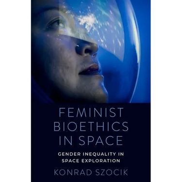 Feminist Bioethics in Space: Gender Inequality in Space Exploration