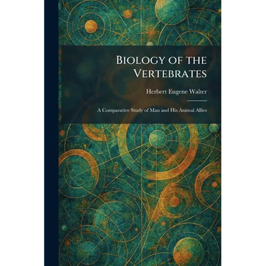 Biology of the Vertebrates: A Comparative Study of Man and His Animal Allies