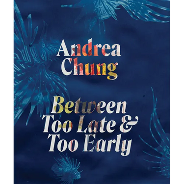 Andrea Chung: Between Too Late and Too Early