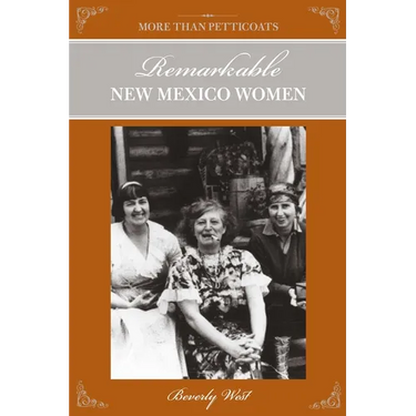 More Than Petticoats: Remarkable New Mexico Women