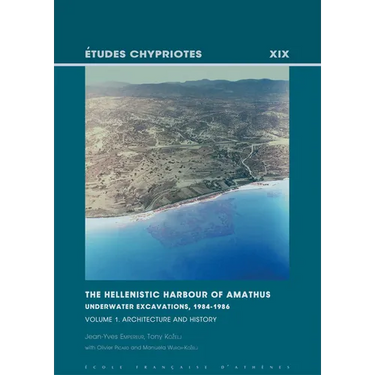 The Hellenistic Harbour of Amathus. Underwater Excavations, 1984-1986. Volume 1: Architecture and History