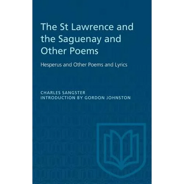 The St Lawrence and the Saguenay and Other Poems: Hesperus and Other Poems and Lyrics