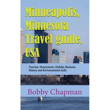 Minneapolis, Minnesota Travel guide, USA: Tourism, Honeymoon, Holiday, Business, History and Environmental study