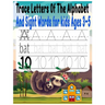 Trace Letters Of The Alphabet And Sight Words for kids Ages 3-5: Preschool writing Workbook with Sight words for Pre K, Kindergarten