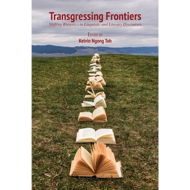Transgressing Frontiers: Shifting Rhetorics in Linguistic and Literary Discourses