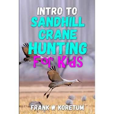 Intro to Sandhill Crane Hunting for Kids
