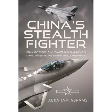 China's Stealth Fighter: The J-20 'Mighty Dragon' and the Growing Challenge to Western Air Dominance