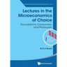 Lectures in the Microeconomics of Choice: Foundations, Consumers, and Producers