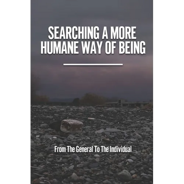 Searching A More Humane Way Of Being: From The General To The Individual: The Haze Of Business And Government Power