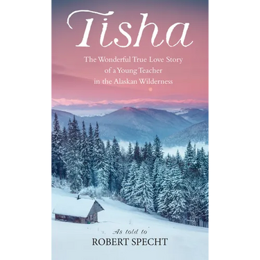 Tisha: The Story of a Young Teacher in the Alaska Wilderness