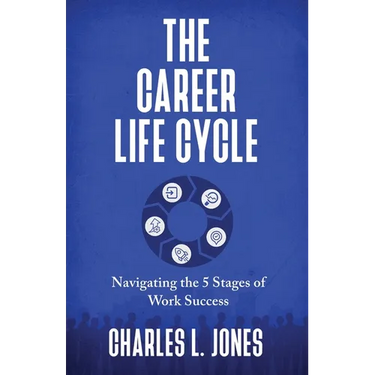 The Career Life Cycle: Navigating the 5 Stages of Work Success