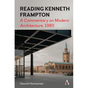Reading Kenneth Frampton: A Commentary on 'Modern Architecture', 1980