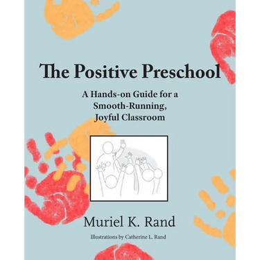 The Positive Preschool: A Hands-on Guide for a Smooth-Running, Joyful Classroom