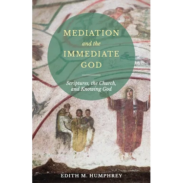 Mediation and the Immediate God: Scriptures, the Church, and Knowing God: Script