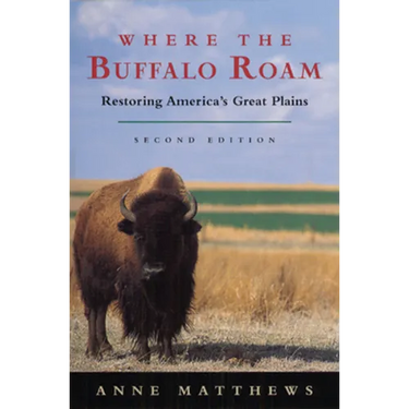 Where the Buffalo Roam: Restoring America's Great Plains