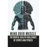 Mind Over Muscle: The Mental Health Challenges of Men in Sports and Fitness: Micro Book - B12