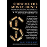 Show Me the Money, Honey: The Truth about Big Pharma's War on Salt, Chocolate, Cholesterol & the Natural Health Products That Could Save Your Li