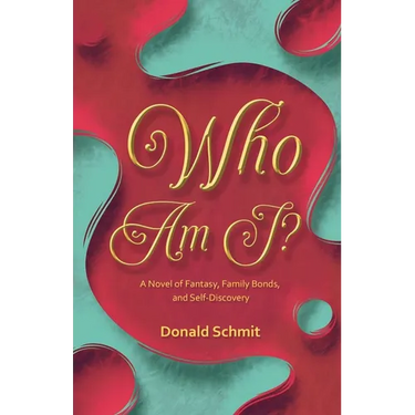 Who Am I? A Novel of Fantasy, Family Bonds, and Self-Discovery