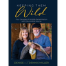 Keeping Them Wild: Four Decades of Wildlife Rehabilitation with Gila Wildlife Rescue: Four Decades of Wildlife Rehabilitation with Gila Wildlife Rescu