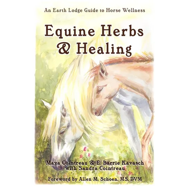 Equine Herbs & Healing: An Earth Lodge Guide to Horse Wellness