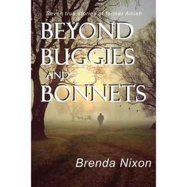 Beyond Buggies and Bonnets: Seven true stories of former Amish