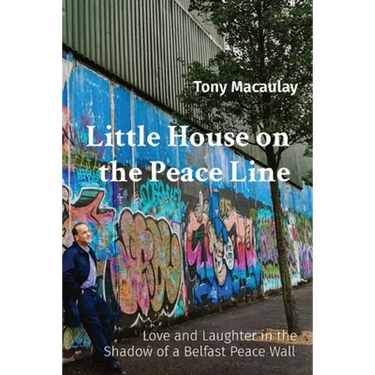 Little House on the Peace Line: Love and Laughter in the Shadow of a Belfast Peace Wall