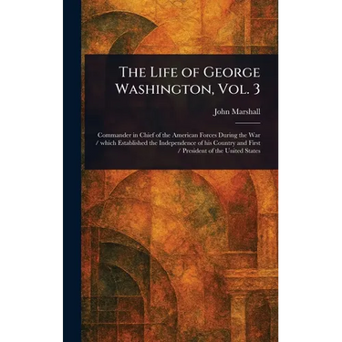 The Life of George Washington, Vol. 3