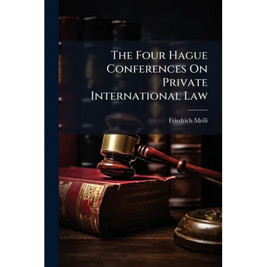 The Four Hague Conferences On Private International Law: The Object of the Conferences and Probable Results