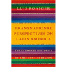 Transnational Perspectives on Latin America: The Entwined Histories of a Multi-State Region